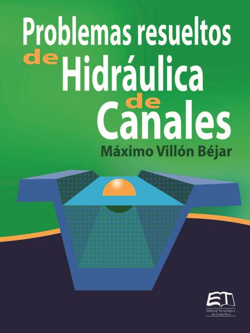 Detalles del título Problemas resueltos de Hidráulica de Canales de Máximo Villón Béjar - Disponible